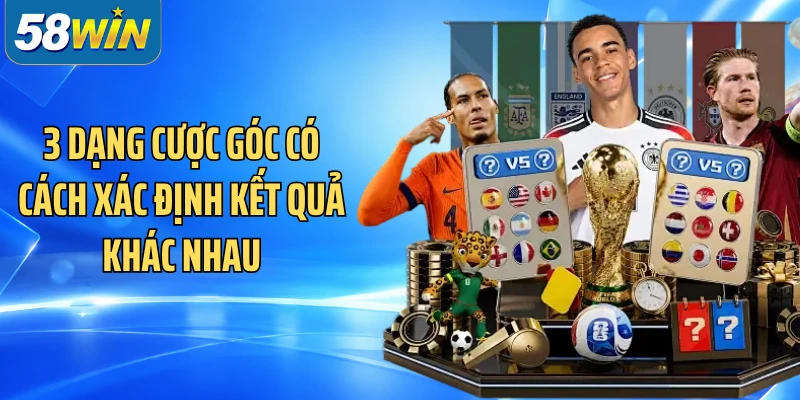3 dạng cược góc có cách xác định kết quả khác nhau